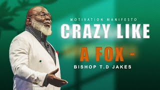 Crazy Like A Fox: Postured to Pivot | Motivational Speech T.D JAKES