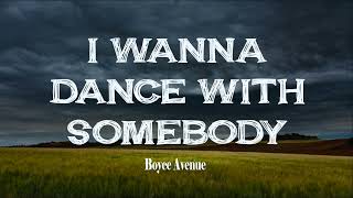 I Wanna Dance With Somebody | Boyce Avenue (Lyric Video)