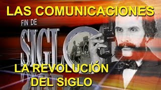 Fin de Siglo - Las Comunicaciones, la revolución del siglo.