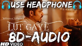 Lut Gaye |Emraan Hashmi |Jubin Nautiyal |8d audio song |Bhushan Kumar |Bass boosted |3d audio song