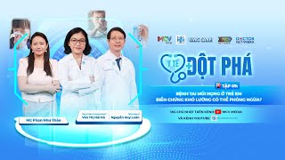 Y TẾ ĐỘT PHÁ #9: BỆNH TAI MŨI HỌNG Ở TRẺ EM - BIẾN CHỨNG KHÓ LƯỜNG CÓ THỂ PHÒNG NGỪA? | UMC