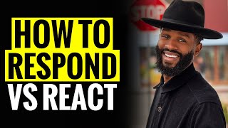 How to RESPOND vs REACTING to Negative People!