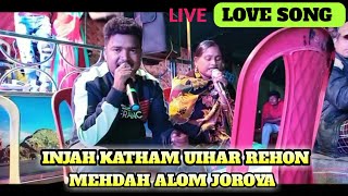 Love Song (Live) ll Injah Katham Uihar Rehon..Mehdah Alom Joroya