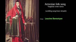 Lousine Davoutyan - Tsaghkal a mer tzyoren khndzorin (Armenian folk song)