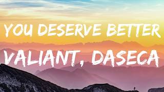Valiant & Daseca – You Deserve Better | Official Lyrics Video