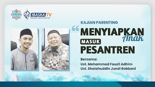 Kajian Parenting | Menyiapkan Anak Masuk Pesantren | Ust. Mohammad Fauzil Adhim