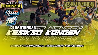 DJ BANTENGAN ❌KESIKSO KANGEN  SATRIO PUTRO NUSANTARA SUPPORT @TeamNgokosMalang