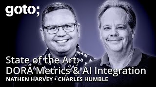 State of the Art of DORA Metrics & AI Integration • Nathen Harvey & Charles Humble • GOTO 2025