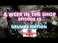 A WEEK IN THE SHOP, EPISODE 15. A FULL WEEK WITH A PROFESSIONAL MECHANIC, CAUTION, GRUMPY EDITION...