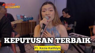 KEPUTUSAN TERBAIK (Live) - Kezia Kaithlyn ft. Fivein #LetsJamWithJames