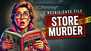Case File: The Death of JCPenney – Who Killed America’s Department Store?