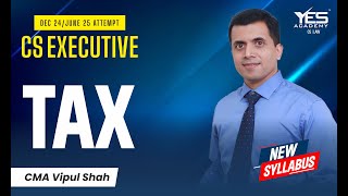 CS Executive Tax Laws (Lec 1) | NEW SYLLABUS Dec24/ June25 | CMA Vipul Shah