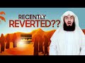 NEW | Advice to Recent Reverts - Mufti Menk