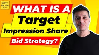 What Is A Target Impression Share Bid Strategy in Google Ads 2022 | How Does It Work? Ajay Dhunna