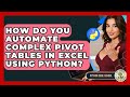How Do You Automate Complex Pivot Tables In Excel Using Python? - Python Code School