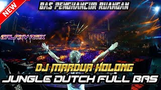 MINIMAL SAMPAI BERGETAR !! DJ MARDUA HOLONG JUNGLE DUTCH FULL BAS