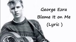 George Ezra - Blame It on Me (Lyric)
