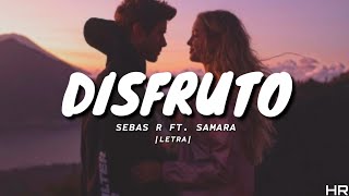 DISFRUTO-SEBAS R FT. SAMARA |LETRA|