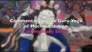 Guru Yoga of Machik Labdron - Commentary Series