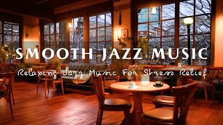 Smooth Jazz Music for Work, Focus ☕Cozy Coffee Shop Ambience | Relaxing Jazz Music For Stress Relief