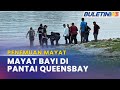 PENEMUAN MAYAT | Mayat Bayi Perempuan Terdampar Di Pantai