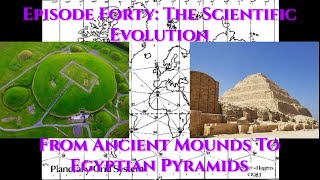 Episode 40: The Scientific Evolution From Ancient Mounds To Egyptian Pyramids