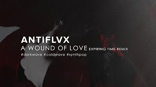 Antiflvx - A Wound of Love (Expiring Time Remix) (2022)