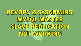 DevOps & SysAdmins: MySQL Master Slave Replication Not Working (2 Solutions!!)