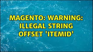 Magento: Warning: Illegal string offset 'itemID' (3 Solutions!!)
