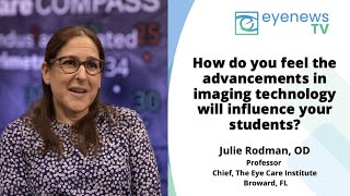 Julie Rodman, OD |  Do you feel the advancements in imaging technology will influence your student?