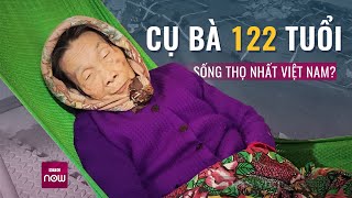 Cụ bà 122 tuổi ở Hải Dương đang sống thọ nhất Việt Nam: Răng chưa rụng, tóc vẫn đen láy | VTC Now