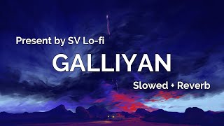 Galliyan (Slowed + Reverb) | Ankit Tiwari | Ek Villain | SV Lofi