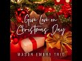 Mason Embry Trio - Give Love on Christmas Day