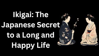 Ikigai: The Japanese Secret to a Long and Happy Life - #happylife #japanese #ikigai
