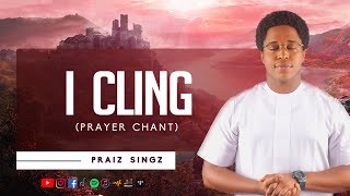 Praiz Singz -  I Cling (Prayer Chant)