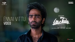 Love Today - Ennai Vittu Video | Pradeep Ranganathan | Yuvan Shankar Raja | AGS