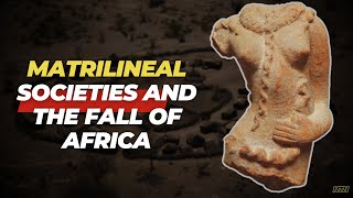 Did Matrilineal Societies Cause Africa To Fall?