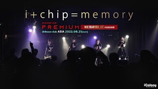 i+chip=memory [ 2022.08.21 ＠ 渋谷 club asia ]