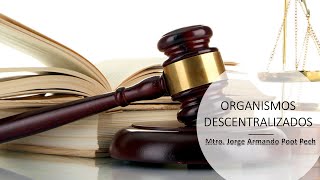 ORGANISMOS DESCENTRALIZADOS - Mtro. Jorge Armando Poot Pech