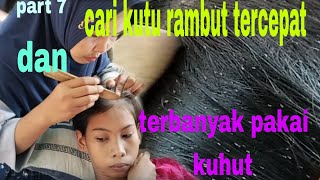 part 7 cari kutu rambut tercepat dan terbanyak pakai kuhut