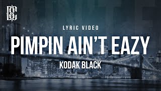 Kodak Black - Pimpin Ain't Eazy | Lyrics