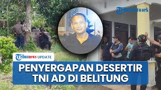 Detik-detik Penyergapan Desertir TNI AD oleh Petugas Gabungan, Diwarnai Suara Tembakan