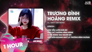 [1 Hour] Trương Đình Hoàng - Lil Van x AIR Remix ♫ Anh Vẫn Luôn Đợi Em Anh Chỉ Thương Mình Nàng