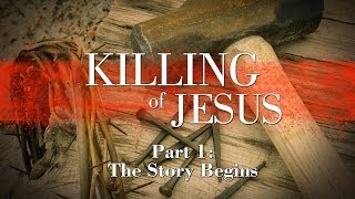 The Killing of Jesus: Part 1 -  The Story Begins