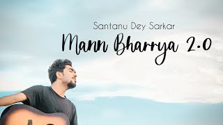 Mann Bharrya 2.0 | Santanu Dey Sarkar | Unplugged Cover