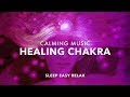 Healing Heart Music, Pure Heart Chakra Music, Calm Energy Healing for Mind and Body