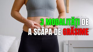 3 MODALITATI DE A SCAPA DE GRASIME