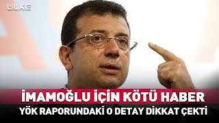 İmamoğlu İçin Kötü Haber! YÖK Raporundaki O Detay Dikkat Çekti #Sondakika