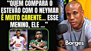 TEM COMPARAÇÃO? BORGES MANDA A REAL SOBRE NEYMAR vs ESTEVÃO!