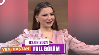 Esra Ezmeci ile Yeni Baştan | 3 Eylül 2024